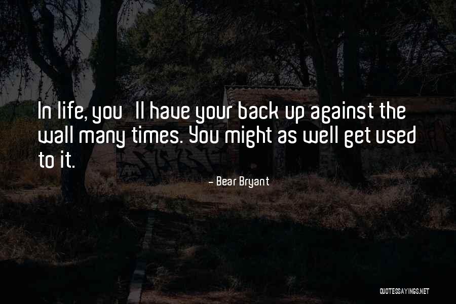 You Get Used To It Quotes By Bear Bryant You Get Used To It Quotes By Bear Bryant
