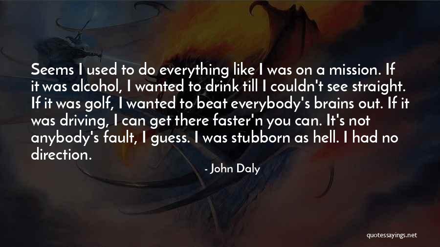 You Get Used To It Quotes By John Daly