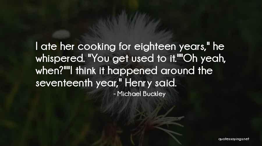 You Get Used To It Quotes By Michael Buckley You Get Used To It Quotes By Michael Buckley