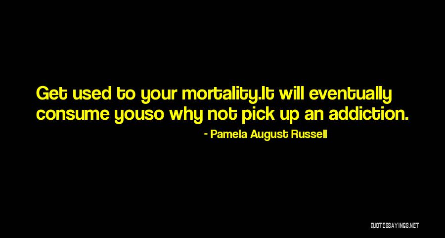 You Get Used To It Quotes By Pamela August Russell You Get Used To It Quotes By Pamela August Russell