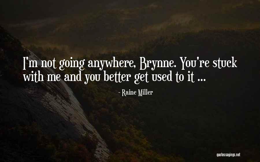 You Get Used To It Quotes By Raine Miller You Get Used To It Quotes By Raine Miller