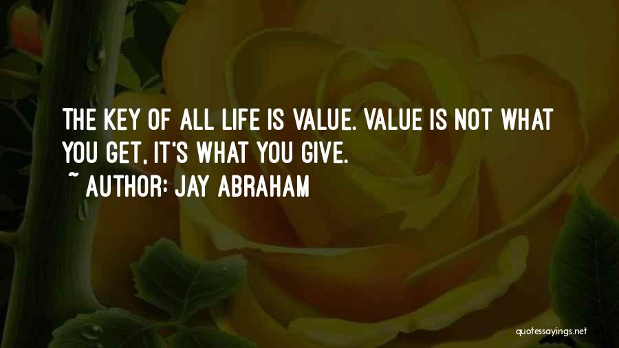 You Get What Give Quotes By Jay Abraham