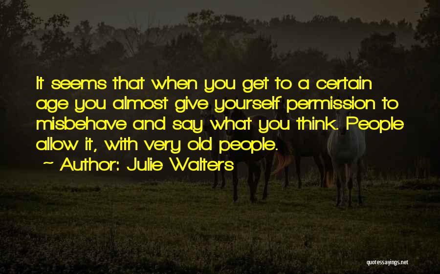 You Get What Give Quotes By Julie Walters