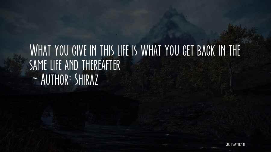 You Get What You Give In Life Quotes By Shiraz