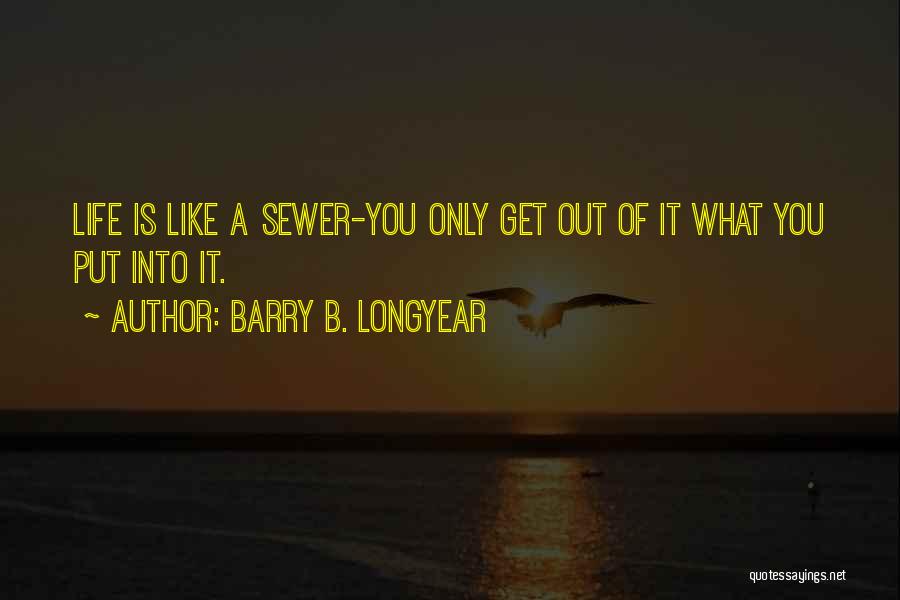 You Get What You Put Into Life Quotes By Barry B. Longyear