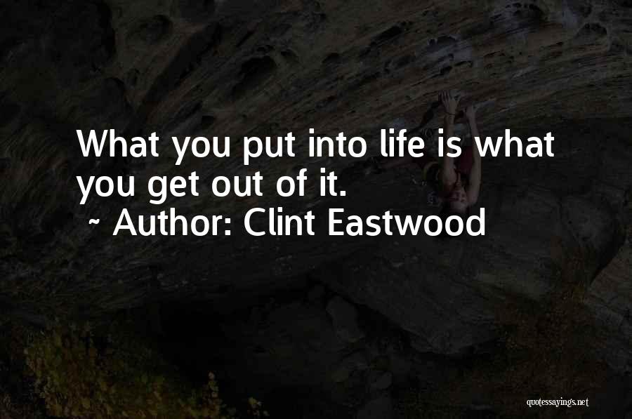 You Get What You Put Into Life Quotes By Clint Eastwood