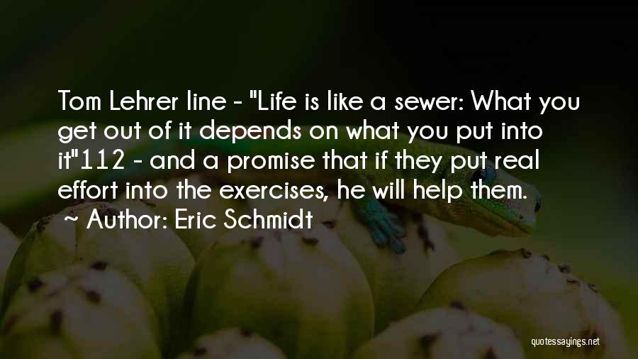 You Get What You Put Into Life Quotes By Eric Schmidt