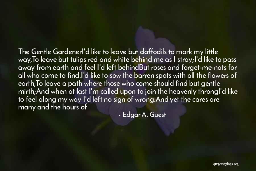 You Get What You Sow Quotes By Edgar A. Guest You Get What You Sow Quotes By Edgar A. Guest