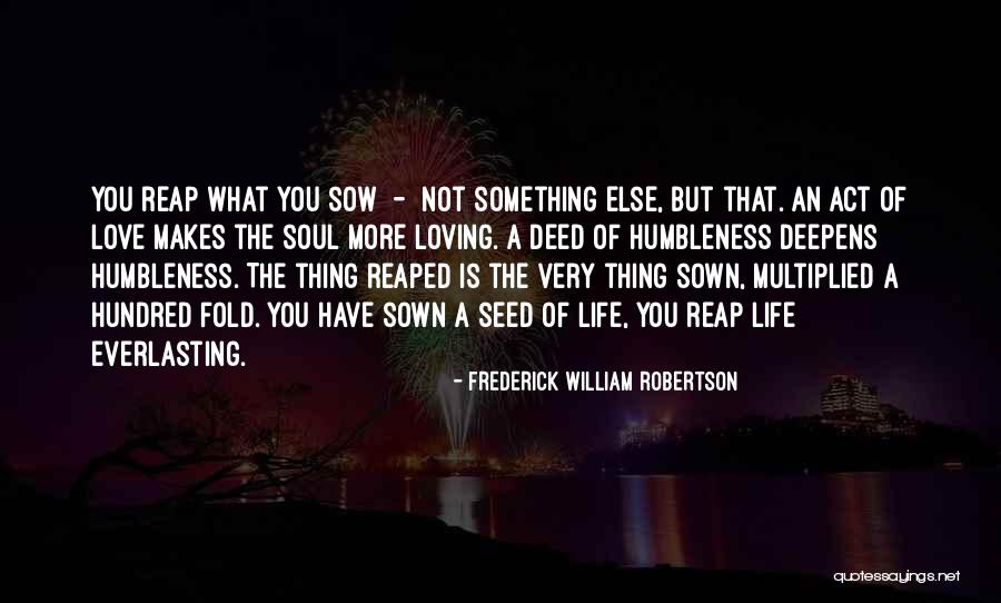 You Get What You Sow Quotes By Frederick William Robertson You Get What You Sow Quotes By Frederick William Robertson