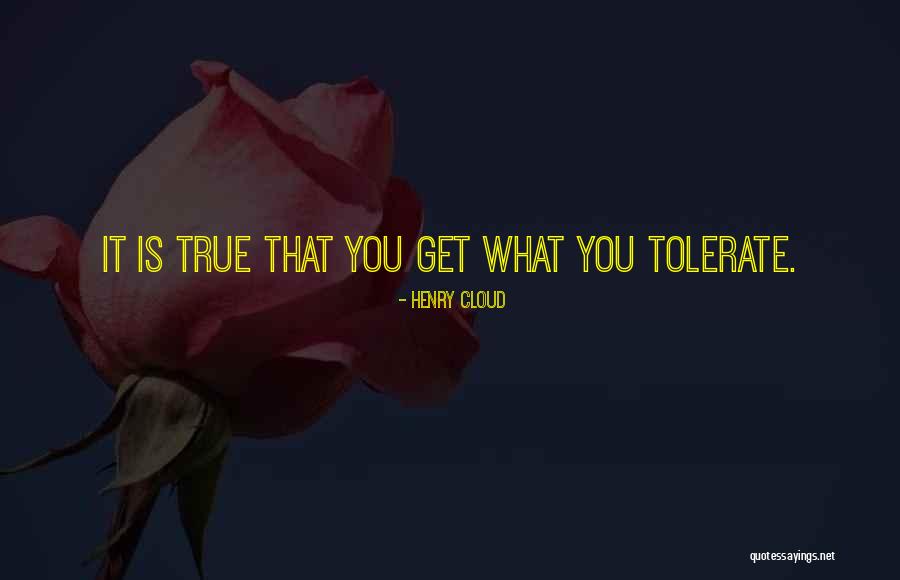 You Get What You Tolerate Quotes By Henry Cloud You Get What You Tolerate Quotes By Henry Cloud