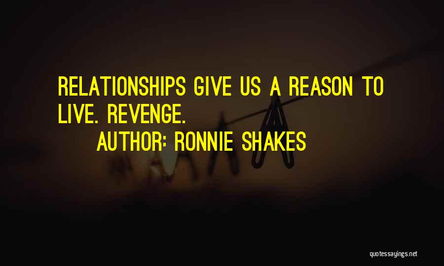 You Give Me Reason To Live Quotes By Ronnie Shakes