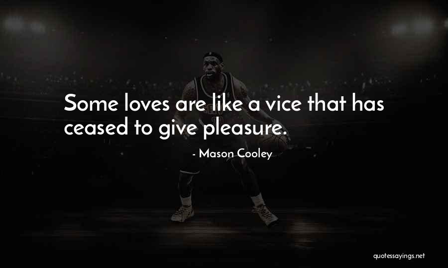 You Give Me So Much Pleasure Quotes By Mason Cooley You Give Me So Much Pleasure Quotes By Mason Cooley