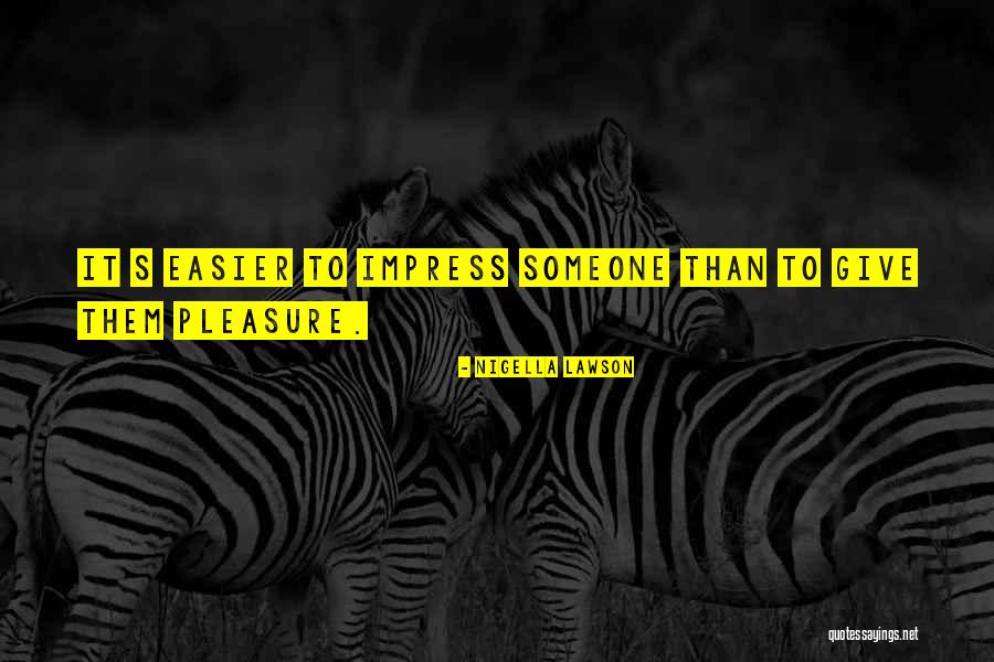 You Give Me So Much Pleasure Quotes By Nigella Lawson You Give Me So Much Pleasure Quotes By Nigella Lawson