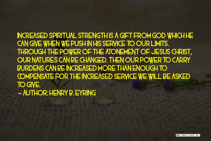 You Give Me The Strength To Carry On Quotes By Henry B. Eyring