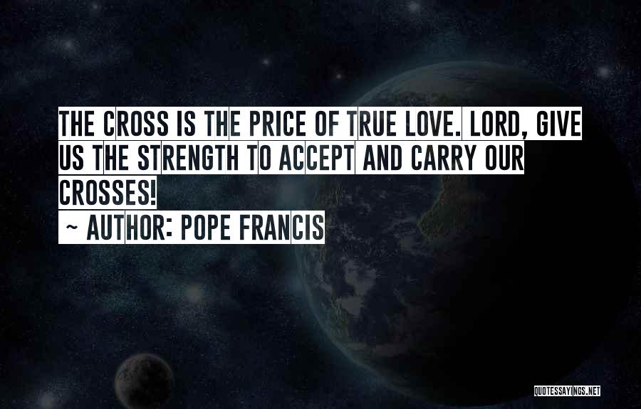 You Give Me The Strength To Carry On Quotes By Pope Francis