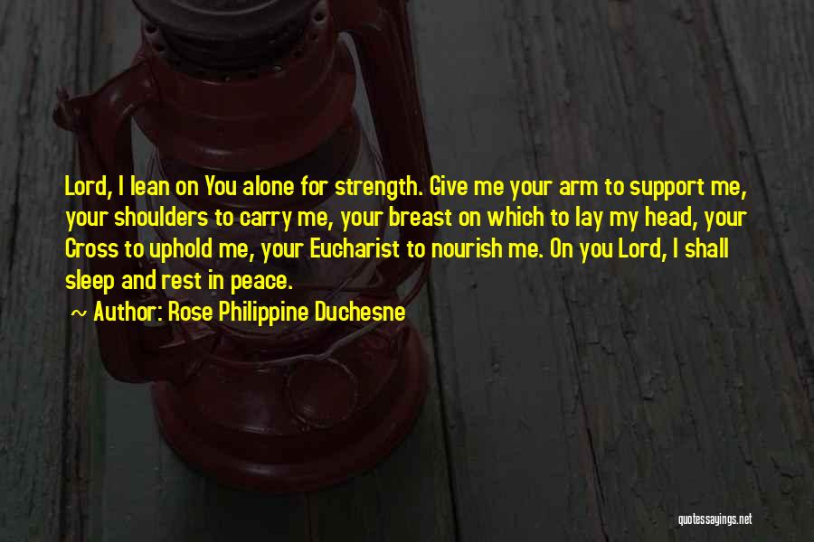 You Give Me The Strength To Carry On Quotes By Rose Philippine Duchesne