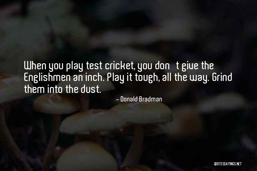 You Give Them An Inch Quotes By Donald Bradman