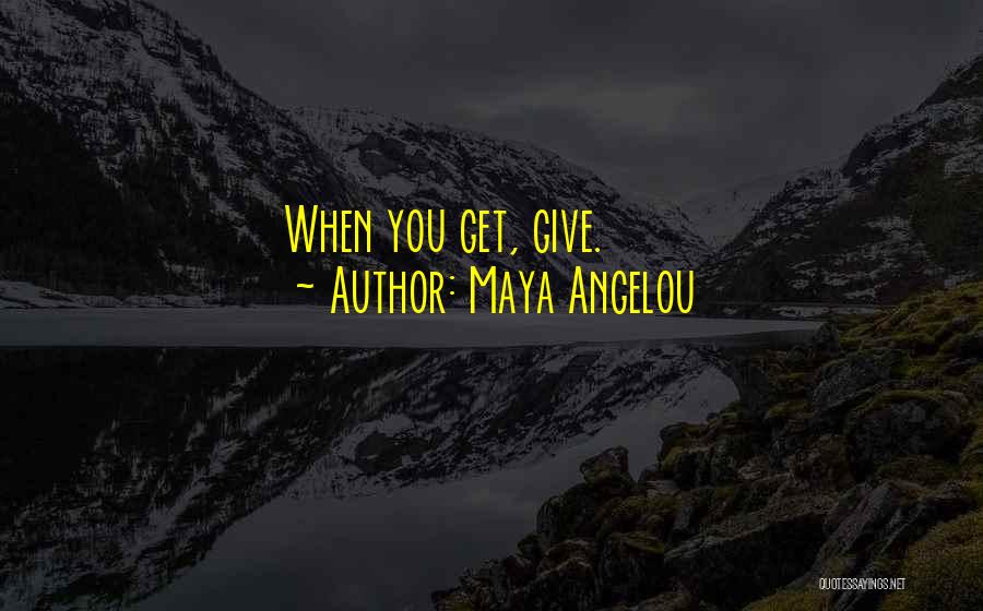 You Give You Get Quotes By Maya Angelou