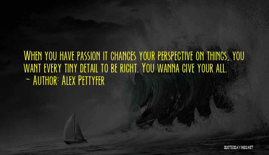 You Give Your All Quotes By Alex Pettyfer