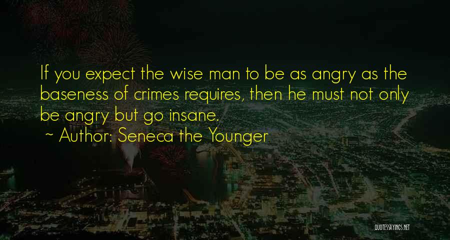 You Go Man Quotes By Seneca The Younger