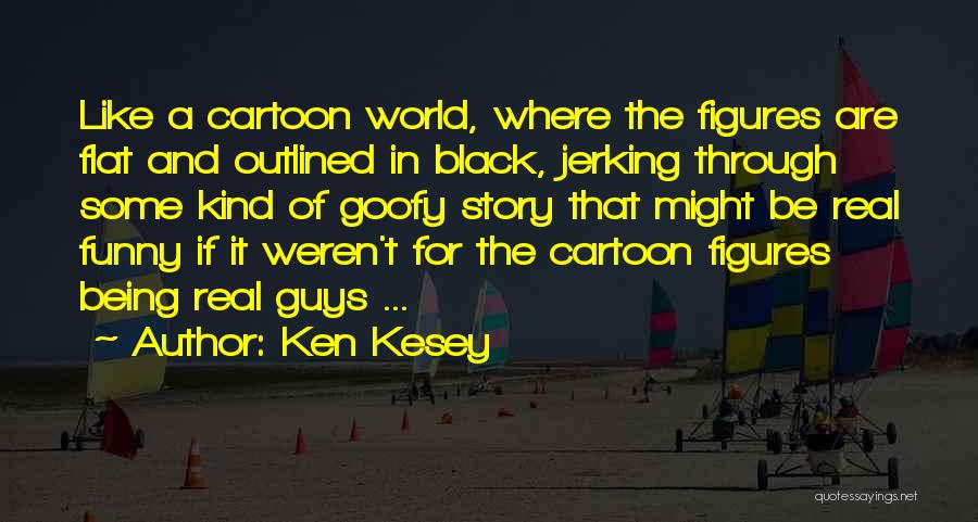 You Go Through Guys Like Quotes By Ken Kesey