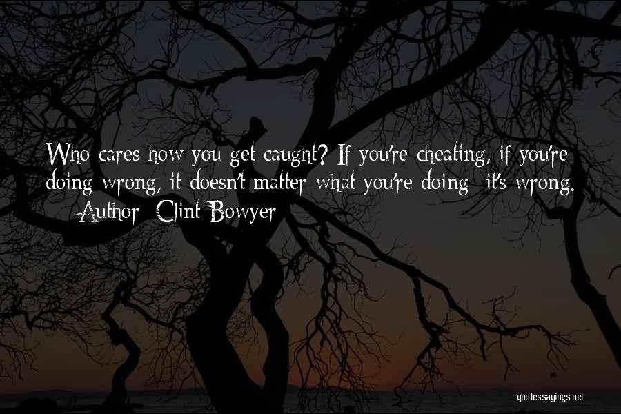 You Got Caught Cheating Quotes By Clint Bowyer