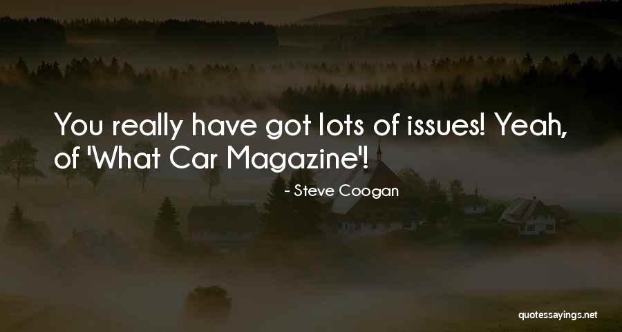 You Got Issues Quotes By Steve Coogan