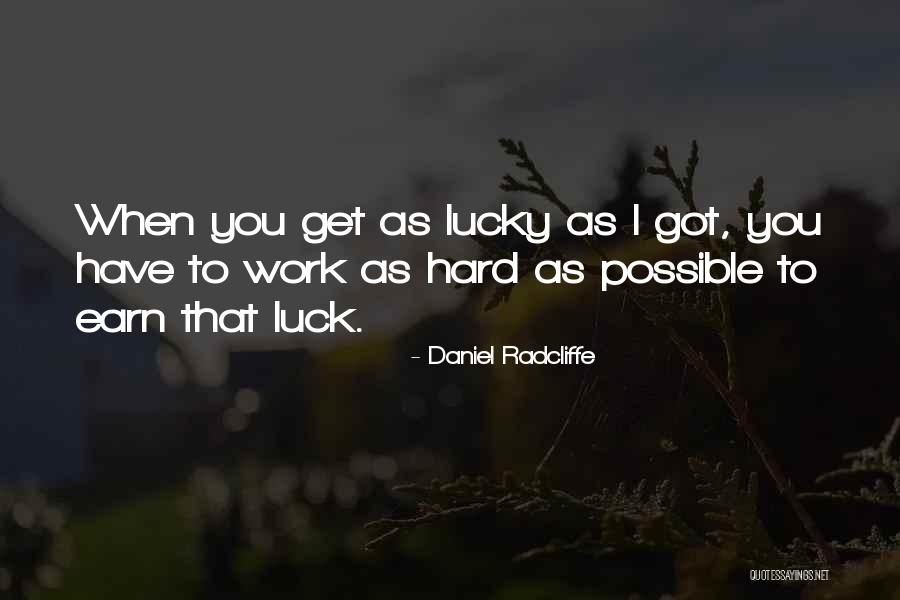 You Got Lucky Quotes By Daniel Radcliffe