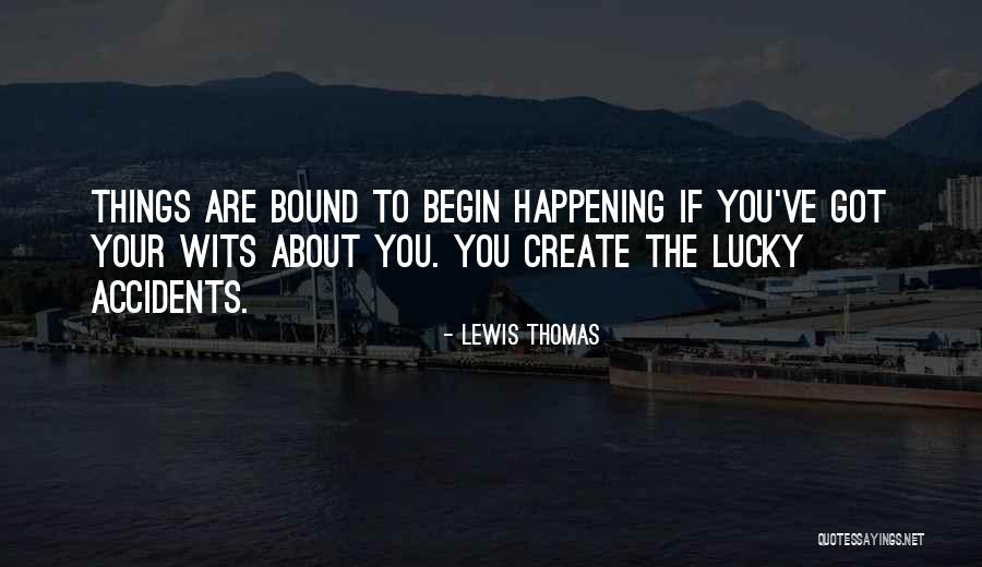 You Got Lucky Quotes By Lewis Thomas