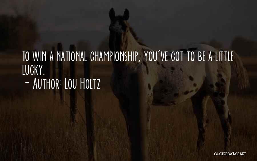 You Got Lucky Quotes By Lou Holtz