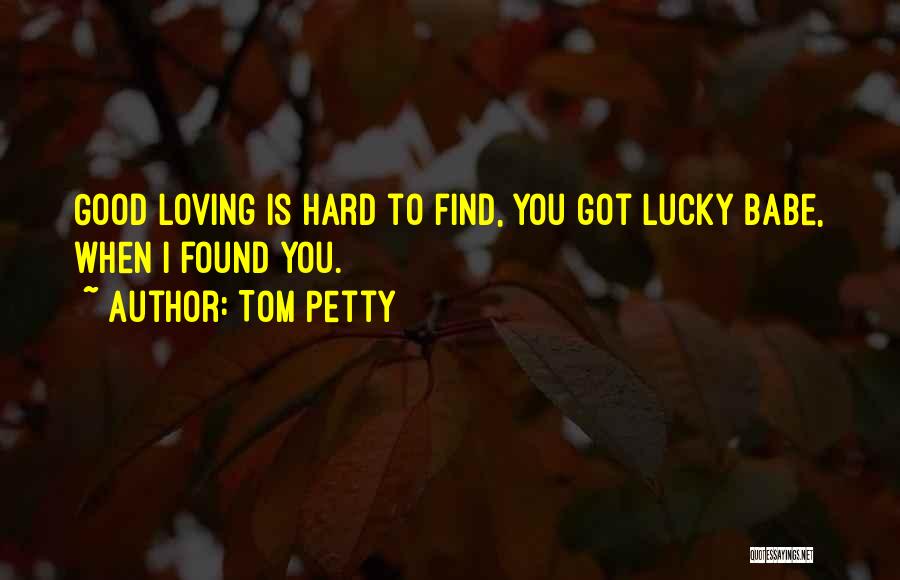 You Got Lucky Quotes By Tom Petty