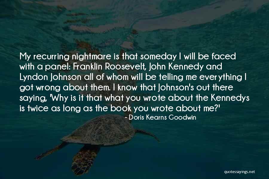 You Got Me All Wrong Quotes By Doris Kearns Goodwin You Got Me All Wrong Quotes By Doris Kearns Goodwin