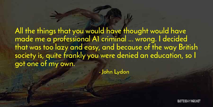 You Got Me All Wrong Quotes By John Lydon You Got Me All Wrong Quotes By John Lydon