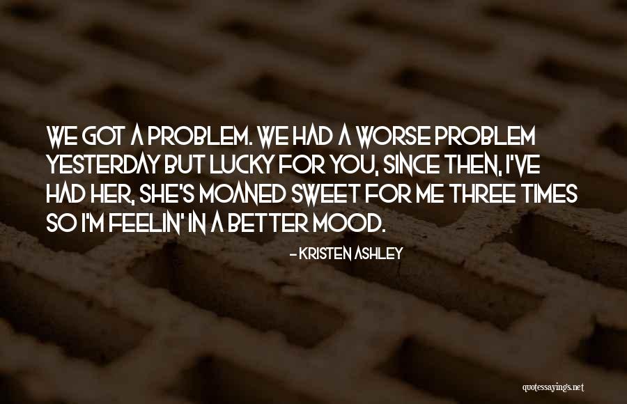 You Got Me Quotes By Kristen Ashley