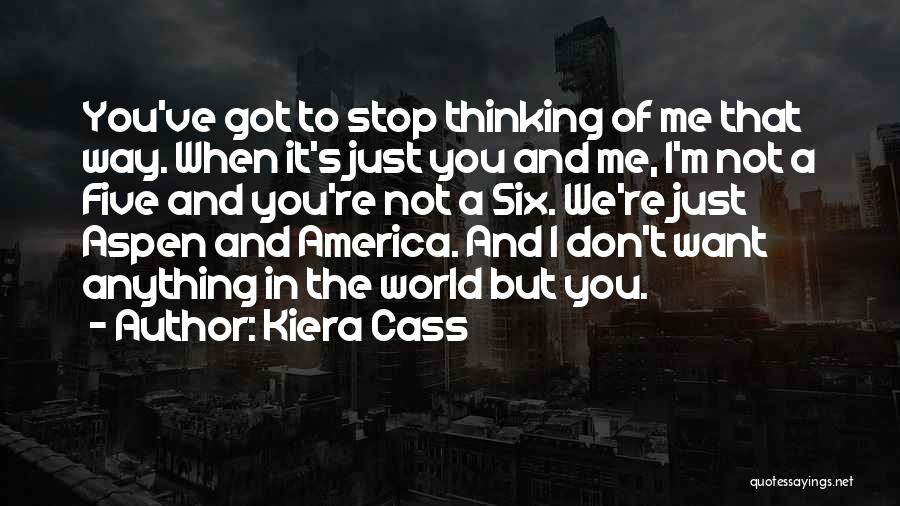 You Got Me Thinking Quotes By Kiera Cass