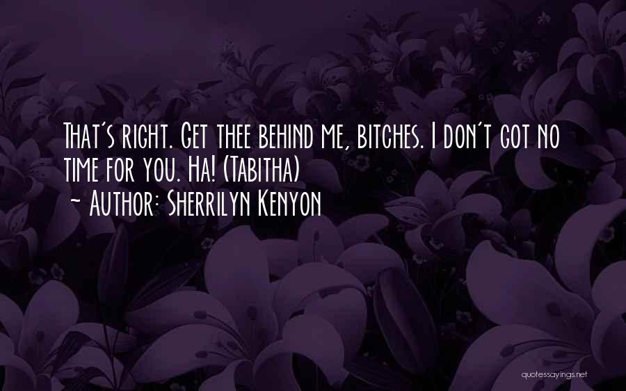 You Got No Time For Me Quotes By Sherrilyn Kenyon