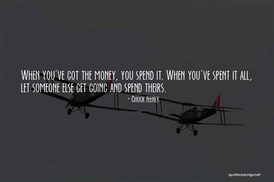 You Got Someone Else Quotes By Chuck Feeney You Got Someone Else Quotes By Chuck Feeney