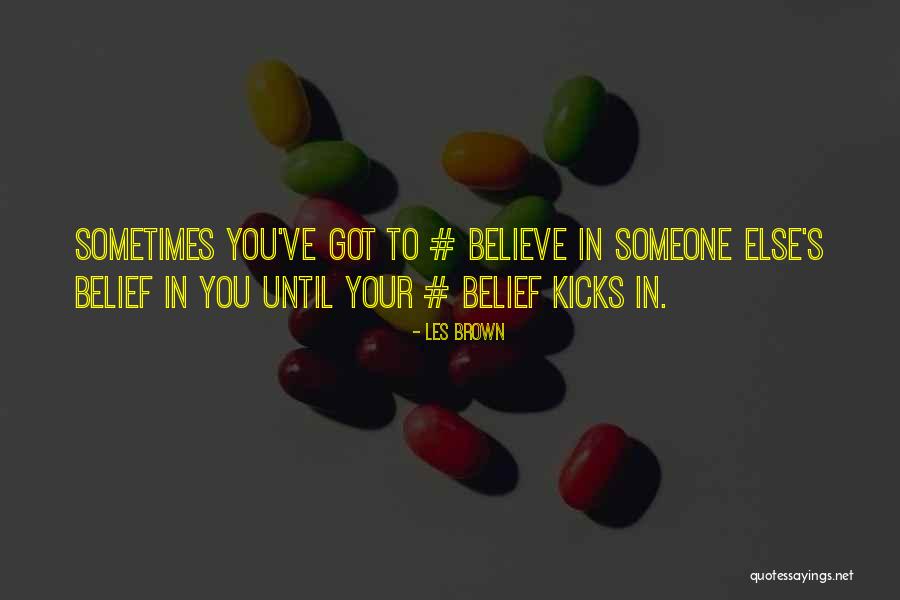 You Got Someone Else Quotes By Les Brown You Got Someone Else Quotes By Les Brown