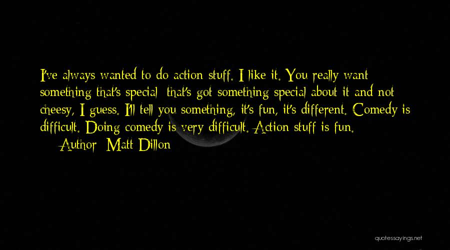 You Got Something Special Quotes By Matt Dillon