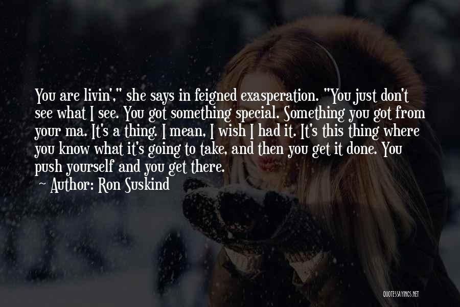 You Got Something Special Quotes By Ron Suskind