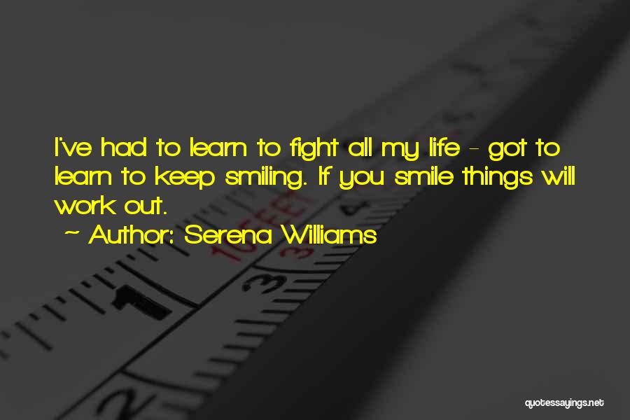You Got To Keep Smiling Quotes By Serena Williams