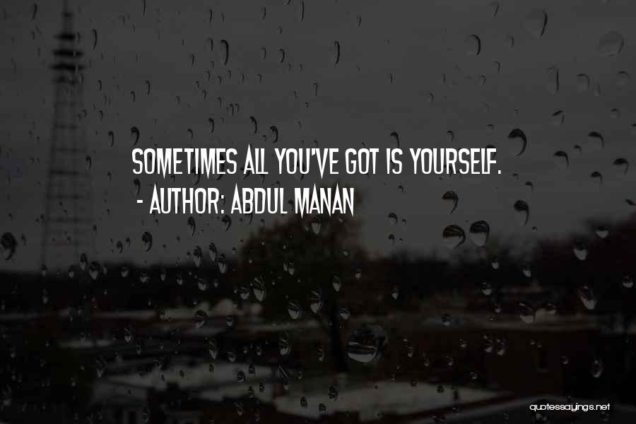 You Got Yourself Quotes By Abdul Manan