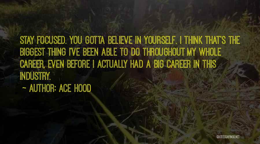 You Gotta Believe Quotes By Ace Hood