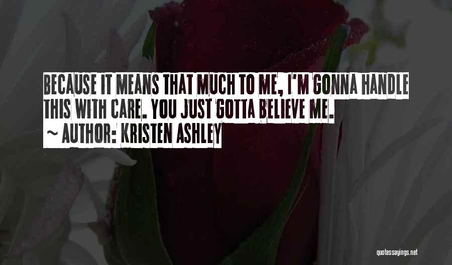 You Gotta Believe Quotes By Kristen Ashley