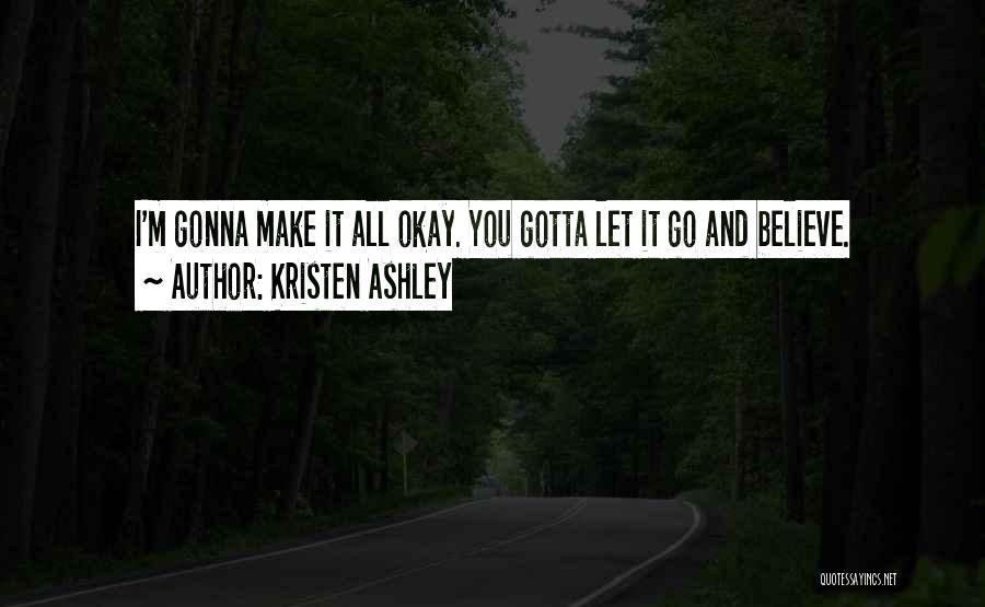 You Gotta Believe Quotes By Kristen Ashley