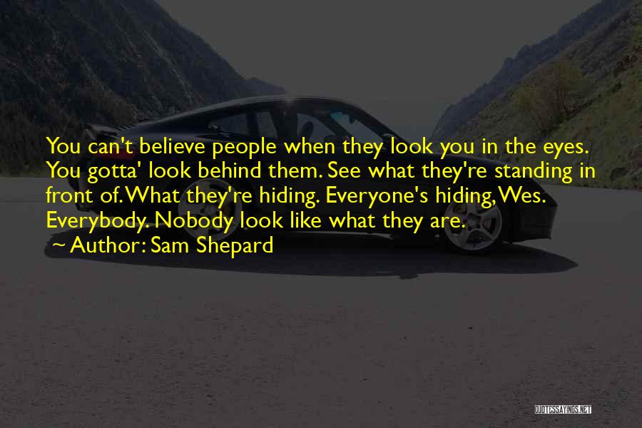 You Gotta Believe Quotes By Sam Shepard