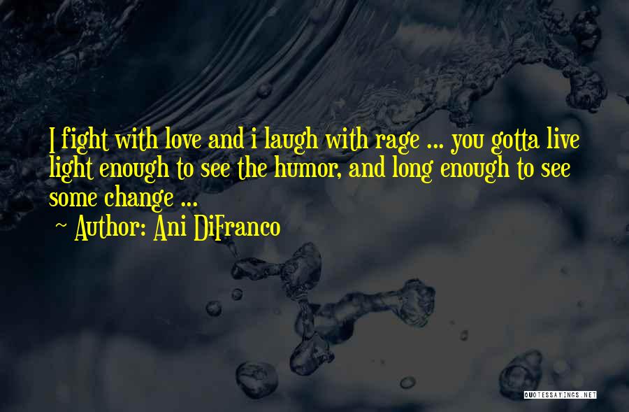 You Gotta Change Quotes By Ani DiFranco