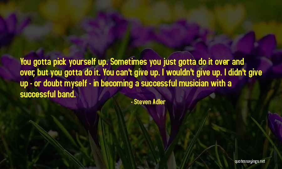 You Gotta Do It Yourself Quotes By Steven Adler