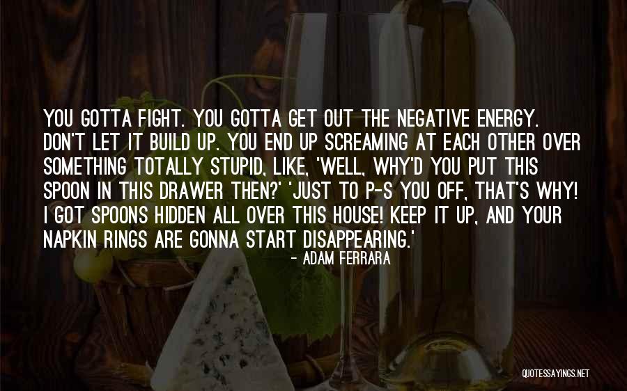 You Gotta Fight Quotes By Adam Ferrara