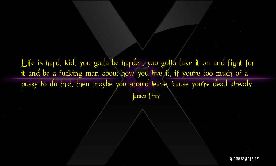 You Gotta Fight Quotes By James Frey You Gotta Fight Quotes By James Frey
